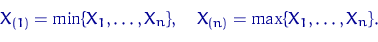 \begin{displaymath}&#13;X_{(1)}=\min\{X_1, \ldots, X_n\}, \quad &#13;X_{(n)}=\max\{X_1, \ldots, X_n\}.\end{displaymath}